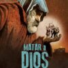 Matar a Dios (2017)