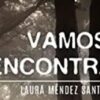 Te vamos a encontrar'. Laura Méndez Santamaría