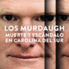 Los Murdaugh: Muerte y escándalo en Carolina del Sur