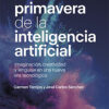 La primavera de la inteligencia artificial, de Carmen Torrijos y José Carlos Sánchez